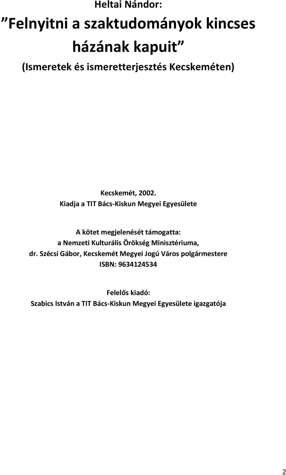 Kiadja a TIT Bács-Kiskun Megyei Egyesülete A kötet megjelenését támogatta: a Nemzeti Kulturális