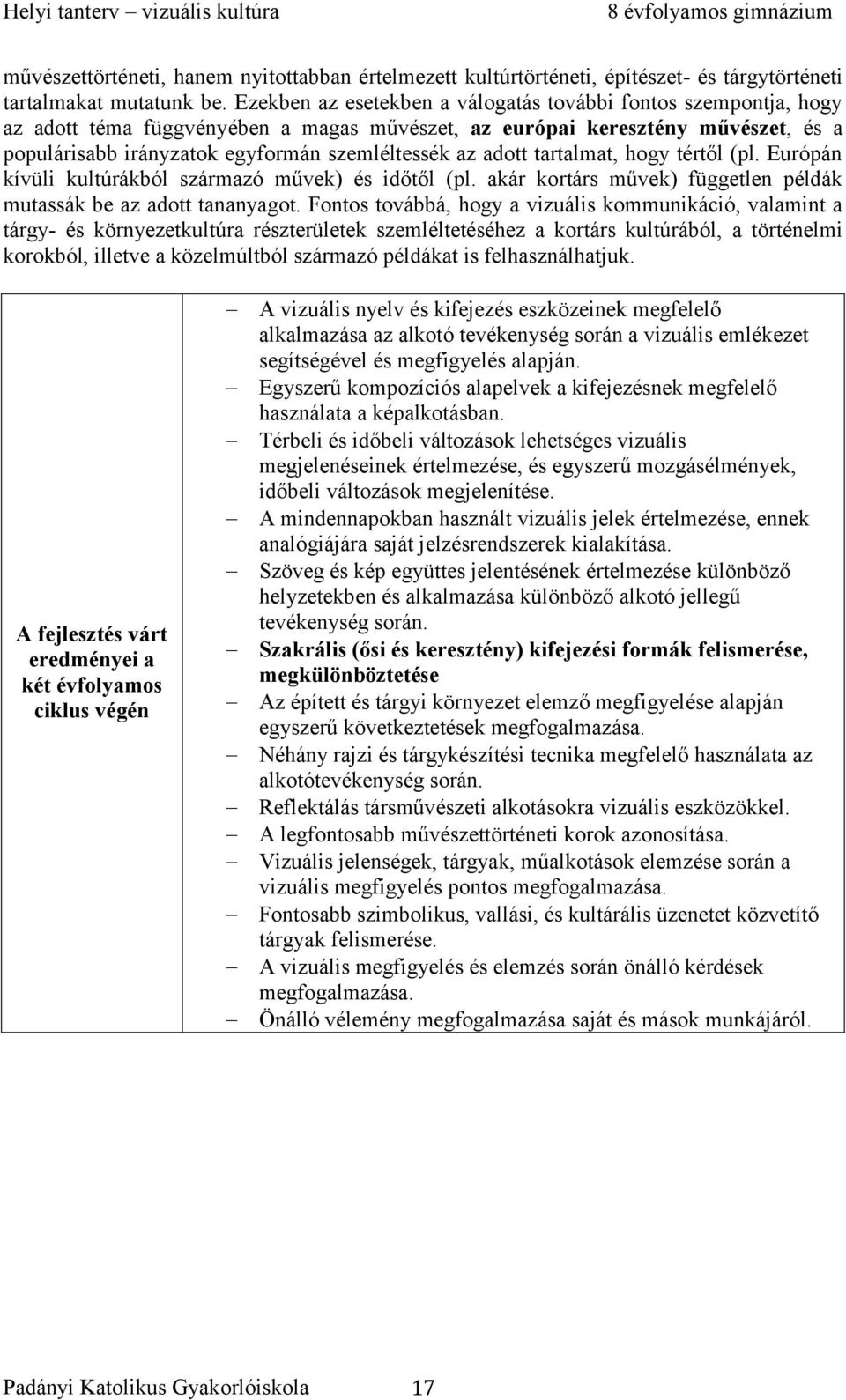 adott tartalmat, hogy tértől (pl. Európán kívüli kultúrákból származó művek) és időtől (pl. akár kortárs művek) független példák mutassák be az adott tananyagot.