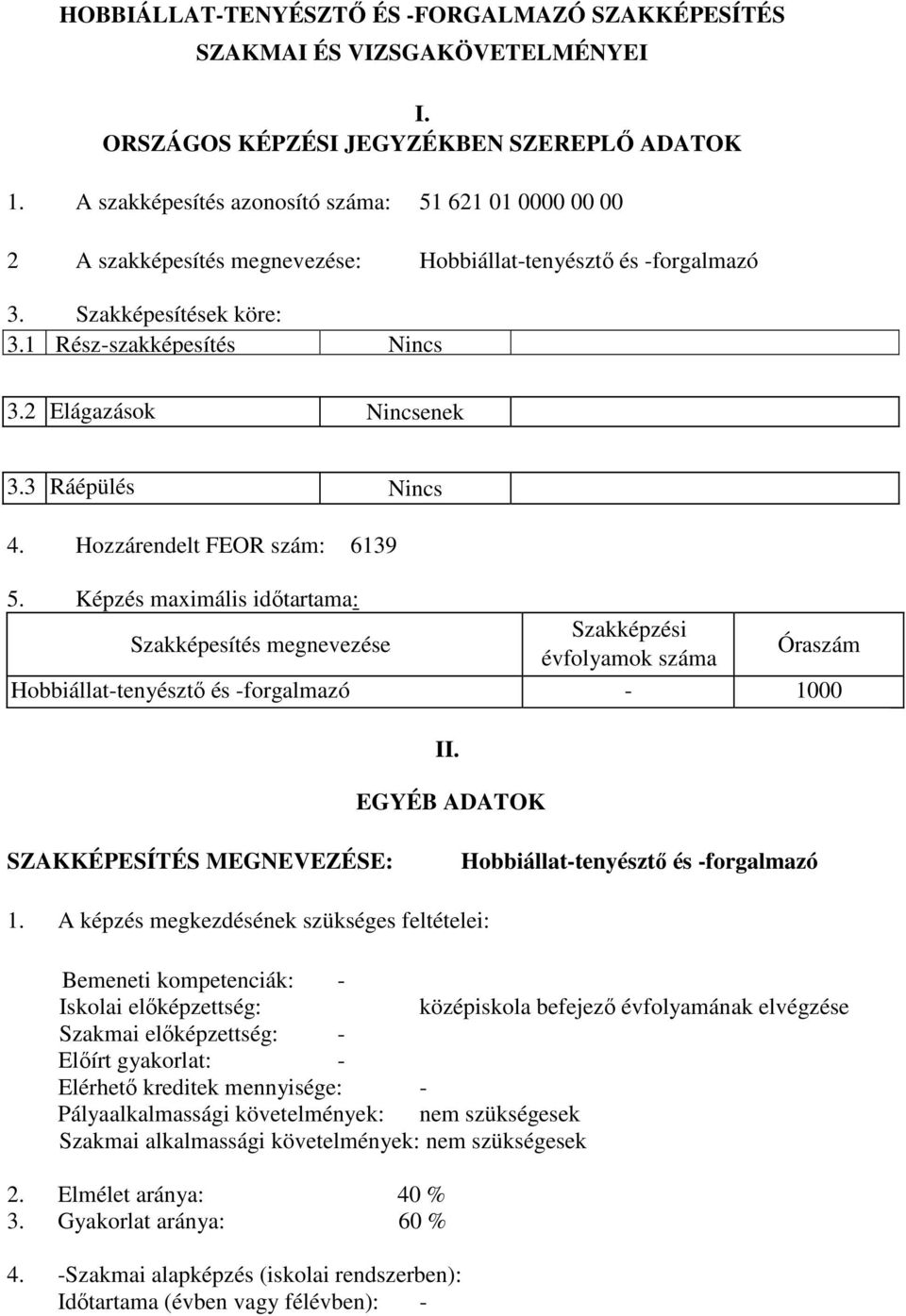 2 Elágazások Nincsenek 3.3 Ráépülés Nincs 4. Hozzárendelt FEOR szám: 6139 5.