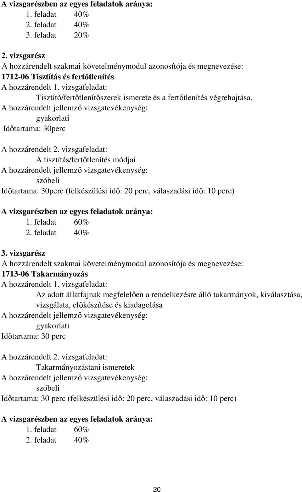 vizsgafeladat: Tisztító/fertőtlenítőszerek ismerete és a fertőtlenítés végrehajtása. gyakorlati Időtartama: 30perc A hozzárendelt 2.