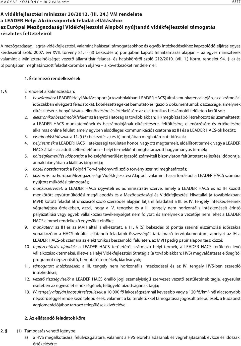 valamint halászati támogatásokhoz és egyéb intézkedésekhez kapcsolódó eljárás egyes kérdéseirõl szóló 2007. évi XVII. törvény 81.