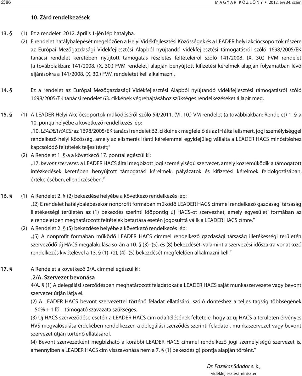 támogatásról szóló 1698/2005/EK tanácsi rendelet keretében nyújtott támogatás részletes feltételeirõl szóló 141/2008. (X. 30.