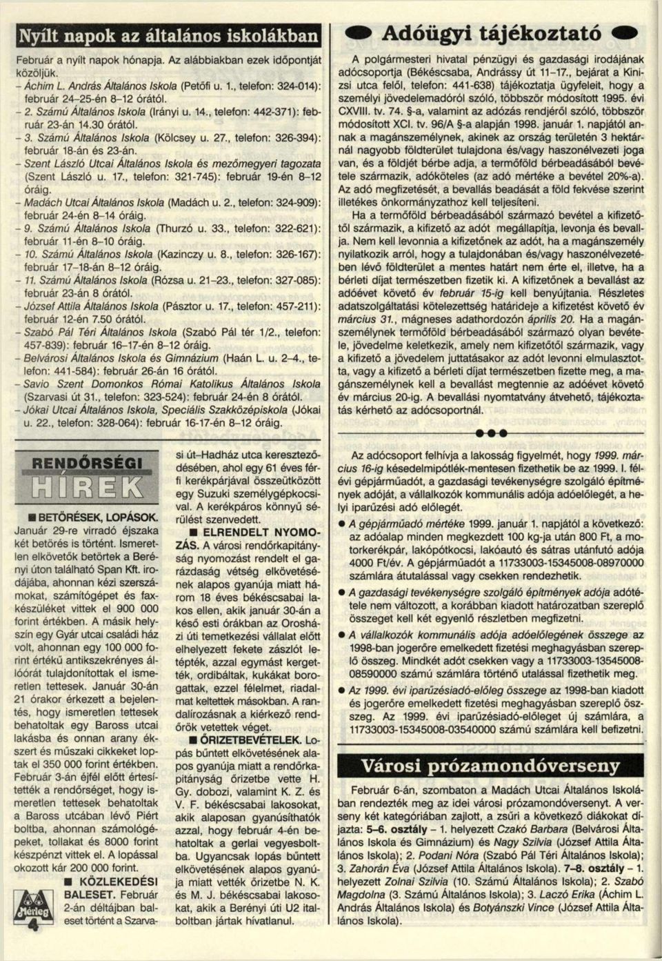 , telefon: 326-394): február 8-án és 23-án. - Szenf László Utcai Általános Iskola és mezőmegyeri tagozata (Szent László u. 7., telefon: 32-745): február 9-én 8-2 óráig.