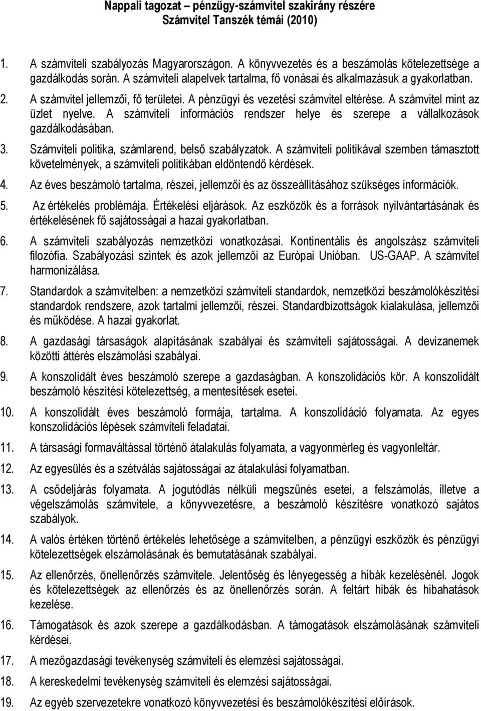 A számviteli információs rendszer helye és szerepe a vállalkozások gazdálkodásában. 3. Számviteli politika, számlarend, belső szabályzatok.