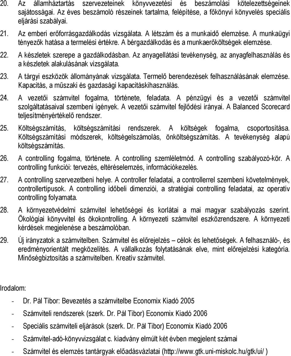 A készletek szerepe a gazdálkodásban. Az anyagellátási tevékenység, az anyagfelhasználás és a készletek alakulásának vizsgálata. 23. A tárgyi eszközök állományának vizsgálata.