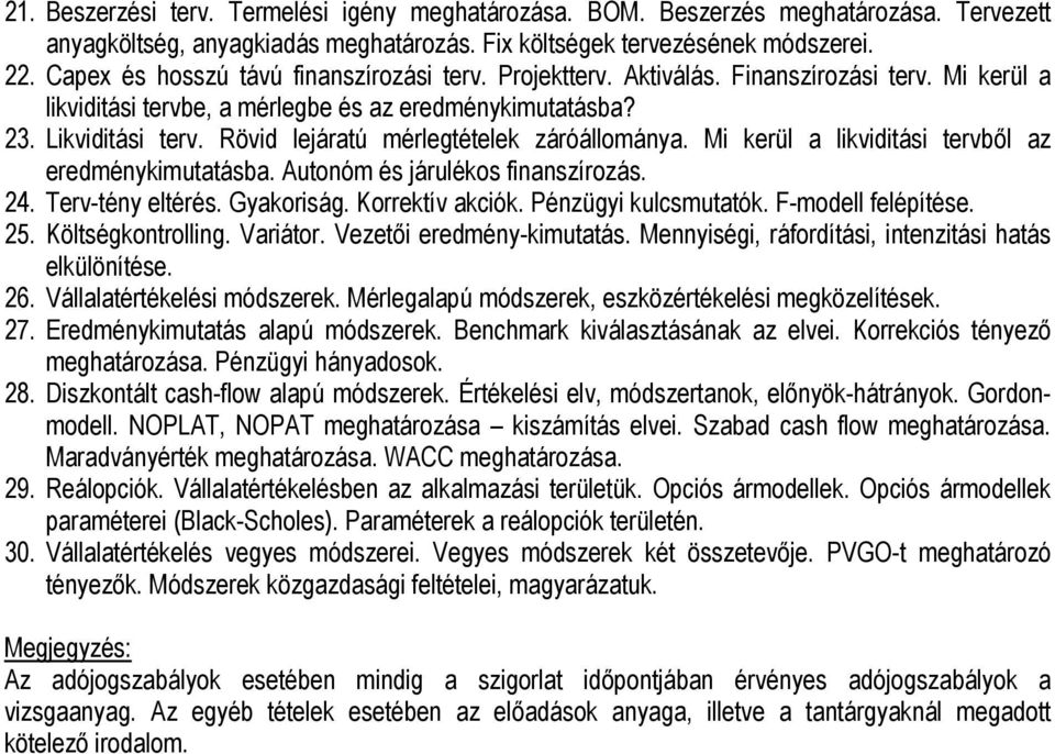 Rövid lejáratú mérlegtételek záróállománya. Mi kerül a likviditási tervből az eredménykimutatásba. Autonóm és járulékos finanszírozás. 24. Terv-tény eltérés. Gyakoriság. Korrektív akciók.