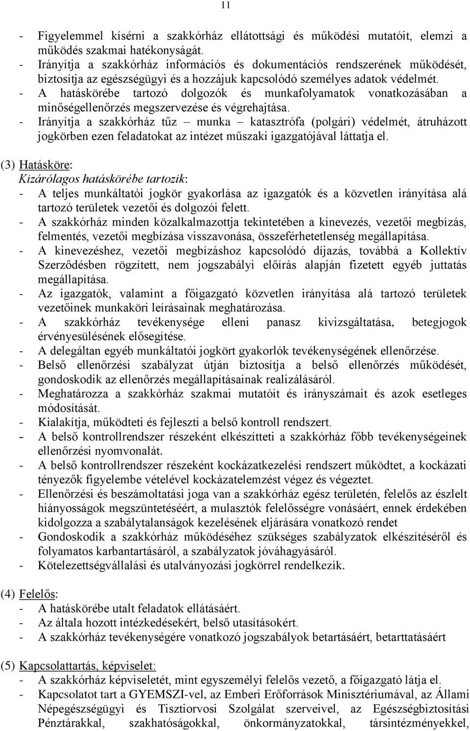 - A hatáskörébe tartozó dolgozók és munkafolyamatok vonatkozásában a minőségellenőrzés megszervezése és végrehajtása.