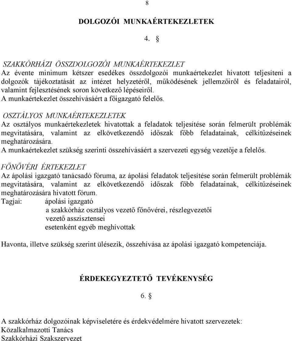 jellemzőiről és feladatairól, valamint fejlesztésének soron következő lépéseiről. A munkaértekezlet összehívásáért a főigazgató felelős.