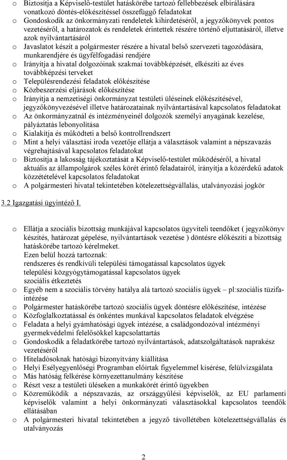 szervezeti tagozódására, munkarendjére és ügyfélfogadási rendjére o Irányítja a hivatal dolgozóinak szakmai továbbképzését, elkészíti az éves továbbképzési terveket o Településrendezési feladatok