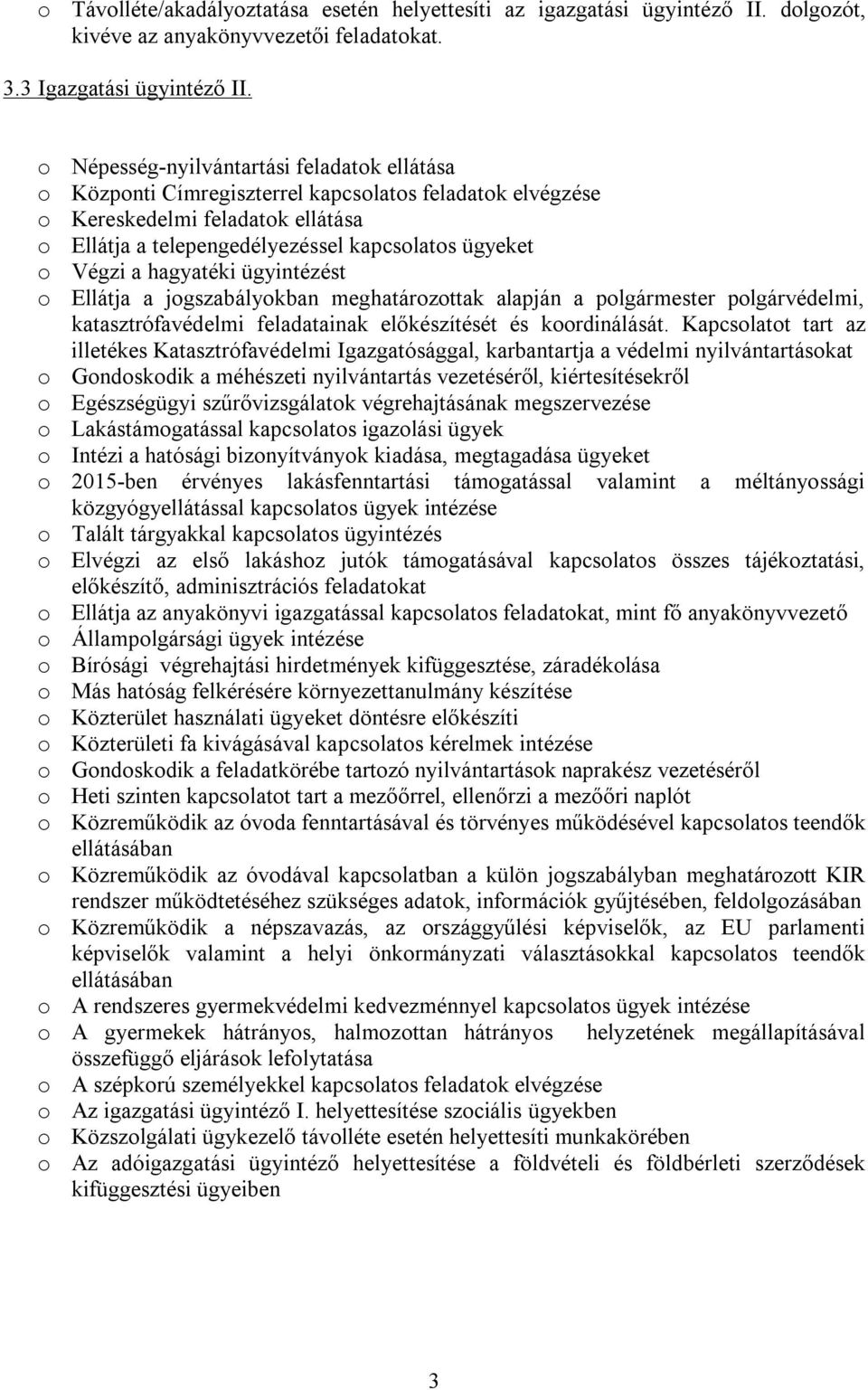 a hagyatéki ügyintézést o Ellátja a jogszabályokban meghatározottak alapján a polgármester polgárvédelmi, katasztrófavédelmi feladatainak előkészítését és koordinálását.