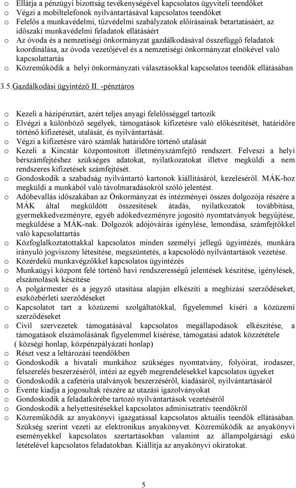 nemzetiségi önkormányzat elnökével való kapcsolattartás o Közreműködik a helyi önkormányzati választásokkal kapcsolatos teendők 3.5.Gazdálkodási ügyintéző II.