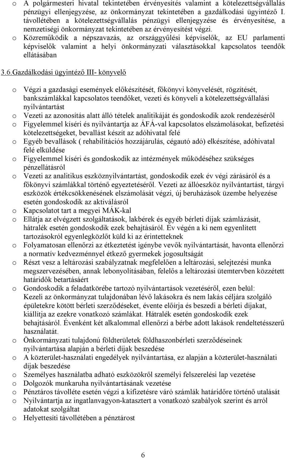 o Közreműködik a népszavazás, az országgyűlési képviselők, az EU parlamenti képviselők valamint a helyi önkormányzati választásokkal kapcsolatos teendők 3.6.