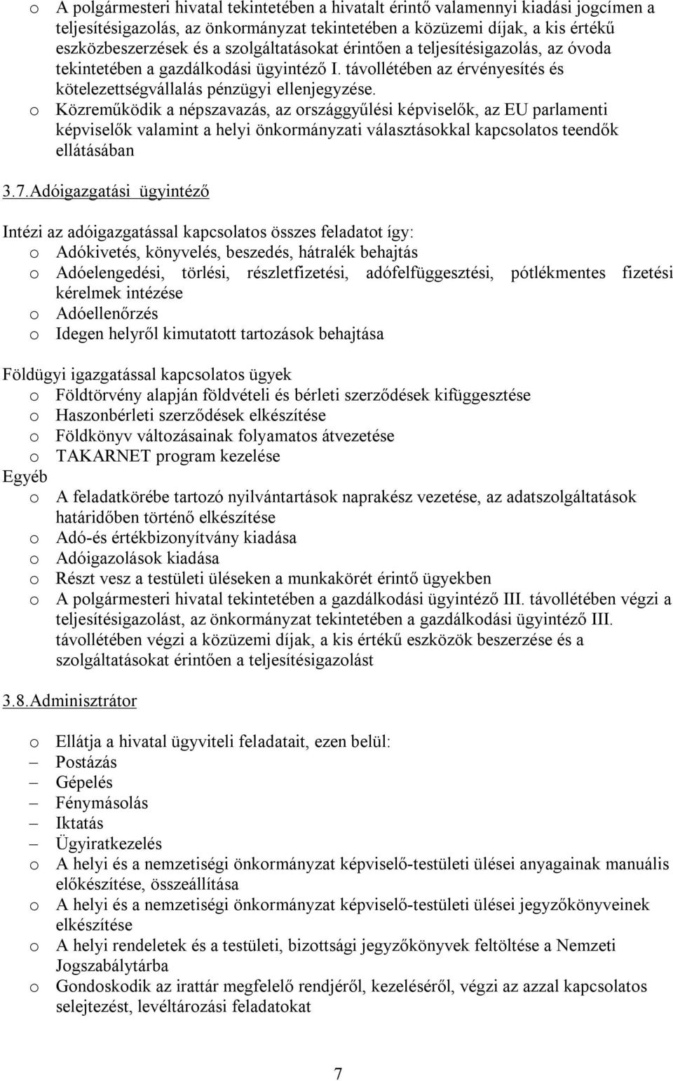 o Közreműködik a népszavazás, az országgyűlési képviselők, az EU parlamenti képviselők valamint a helyi önkormányzati választásokkal kapcsolatos teendők 3.7.