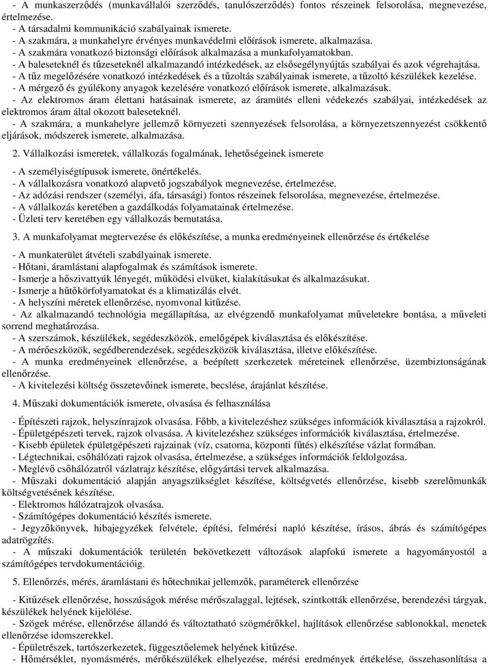 - A baleseteknél és tűzeseteknél alkalmazandó intézkedések, az elsősegélynyújtás szabályai és azok végrehajtása.