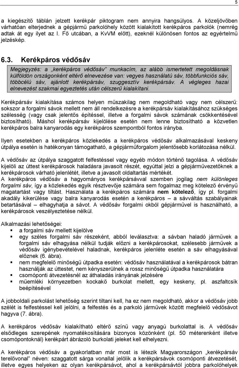 Fı utcában, a KvVM elıtt), ezeknél különösen fontos az egyértelmő jelzéskép. 6.3.