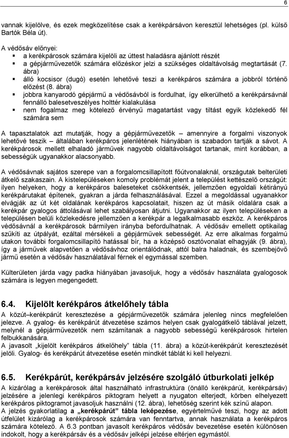 ábra) álló kocsisor (dugó) esetén lehetıvé teszi a kerékpáros számára a jobbról történı elızést (8.