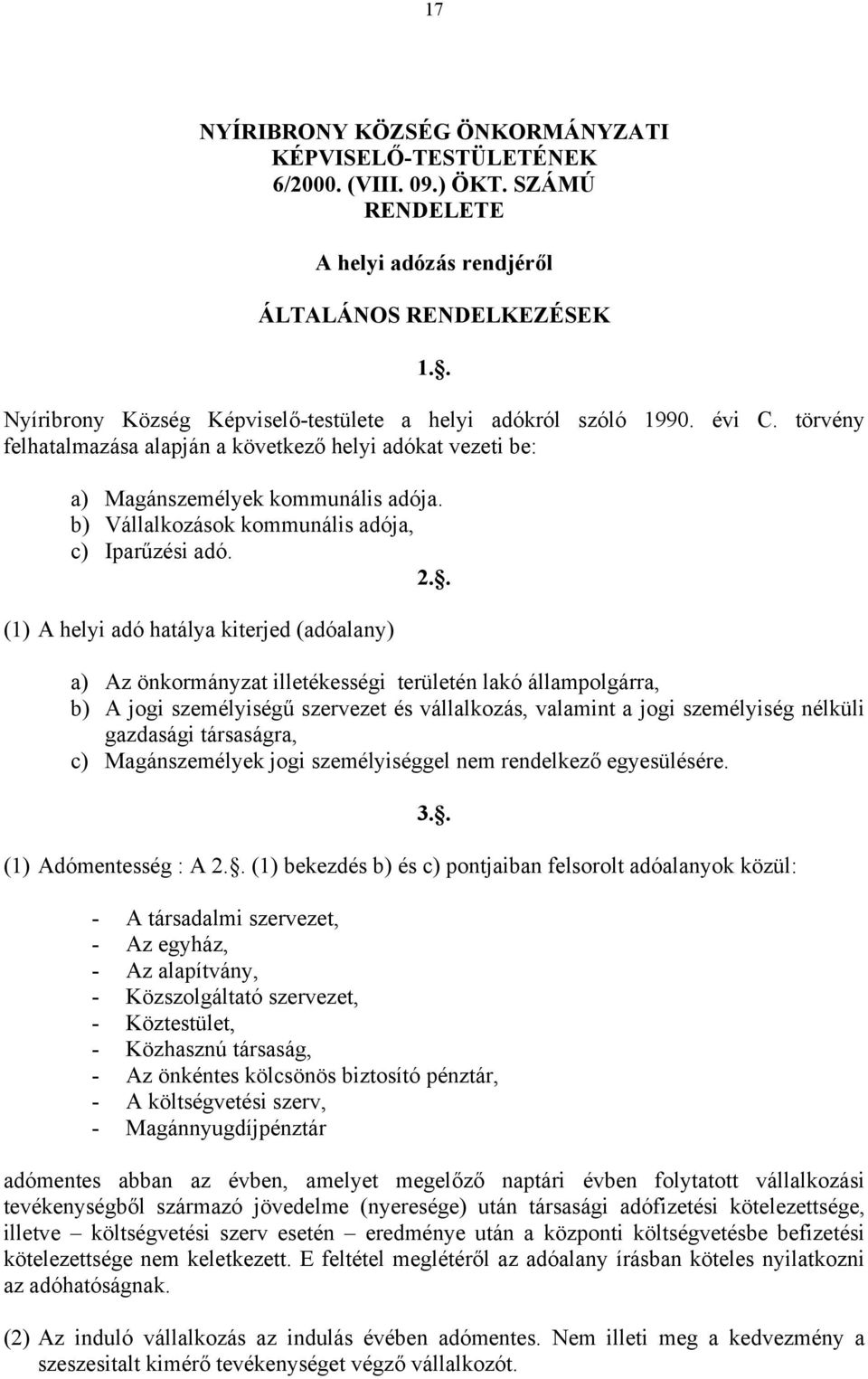 b) Vállalkozások kommunális adója, c) Iparűzési adó. 2.