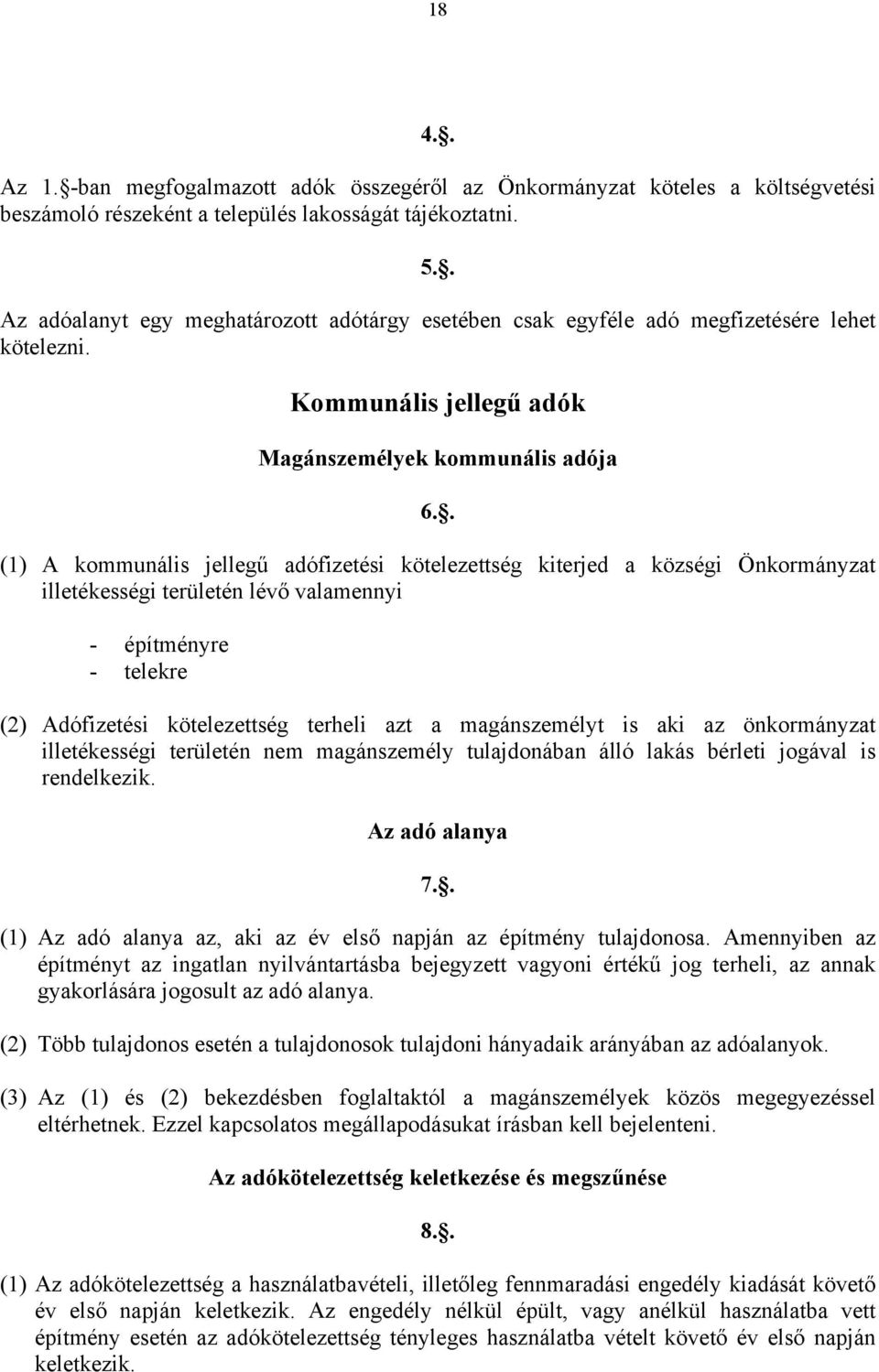 . (1) A kommunális jellegű adófizetési kötelezettség kiterjed a községi Önkormányzat illetékességi területén lévő valamennyi - építményre - telekre (2) Adófizetési kötelezettség terheli azt a