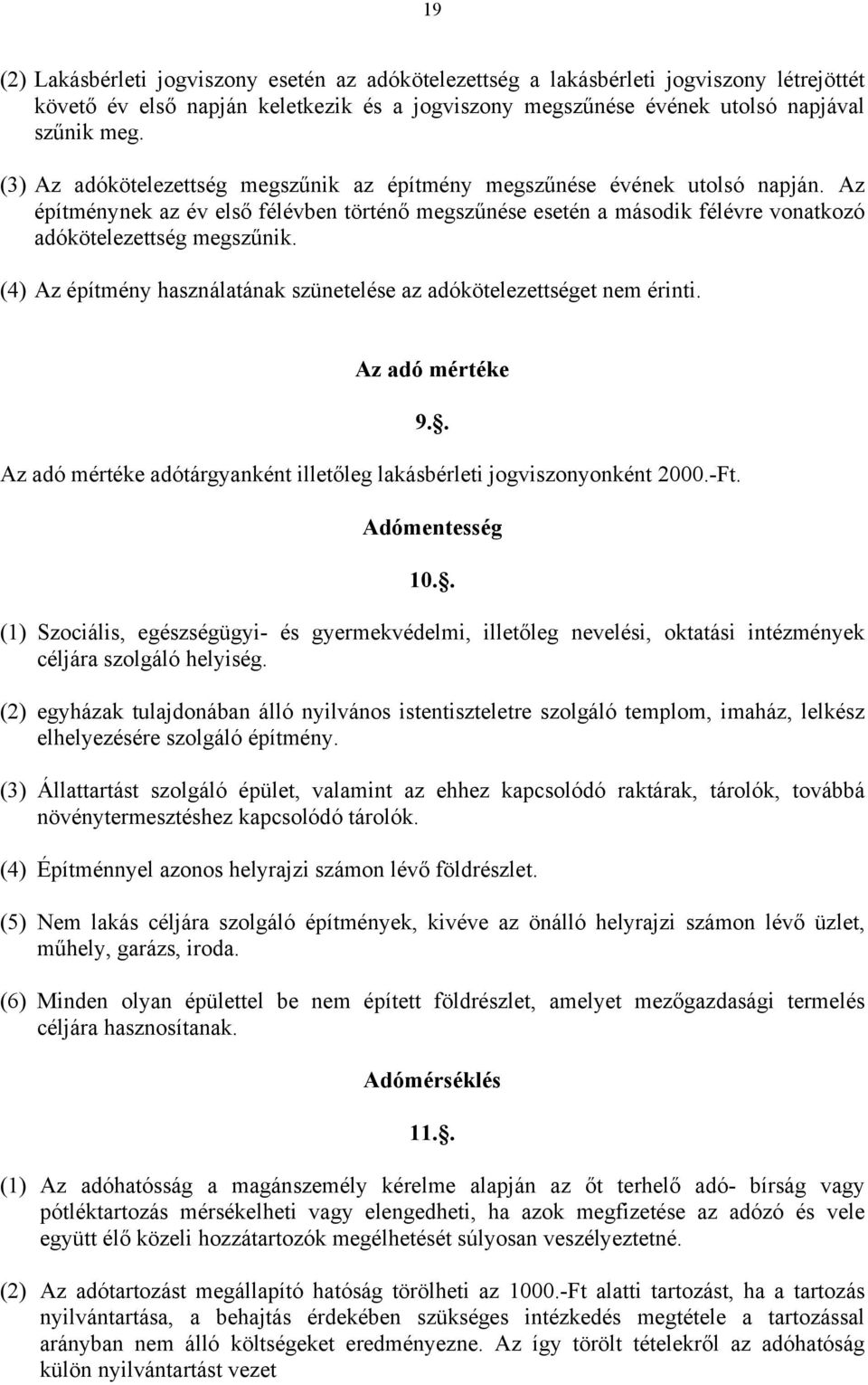 (4) Az építmény használatának szünetelése az adókötelezettséget nem érinti. Az adó mértéke Az adó mértéke adótárgyanként illetőleg lakásbérleti jogviszonyonként 2000.-Ft. 9.. Adómentesség 10.