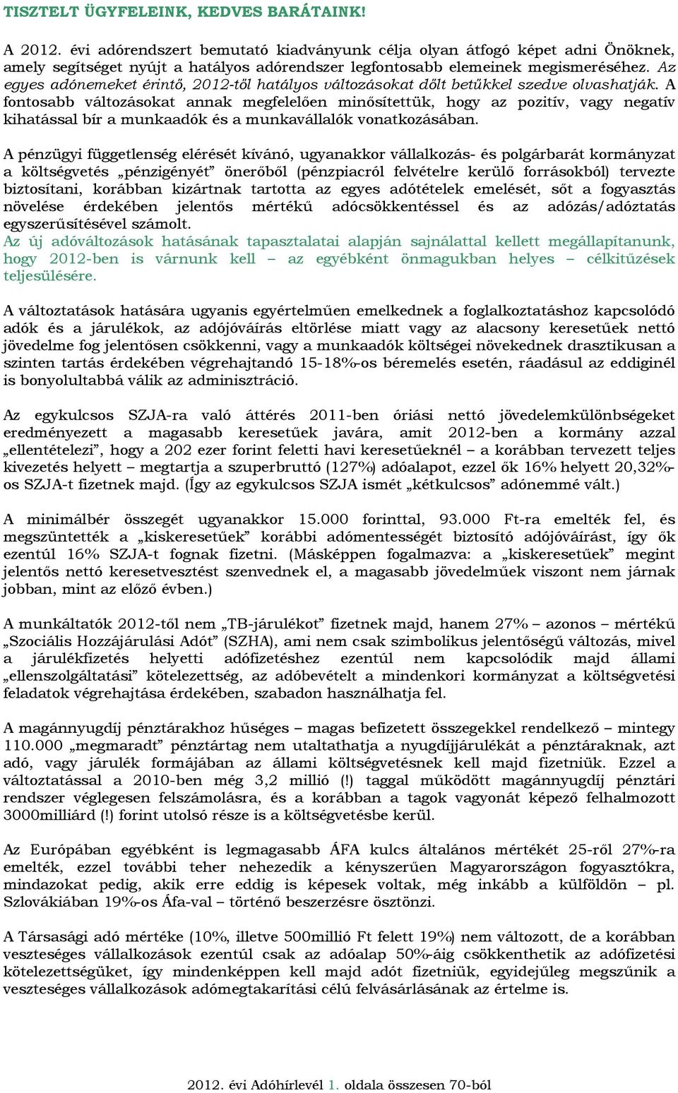 Az egyes adónemeket érintő, 2012-től hatályos változásokat dőlt betűkkel szedve olvashatják.