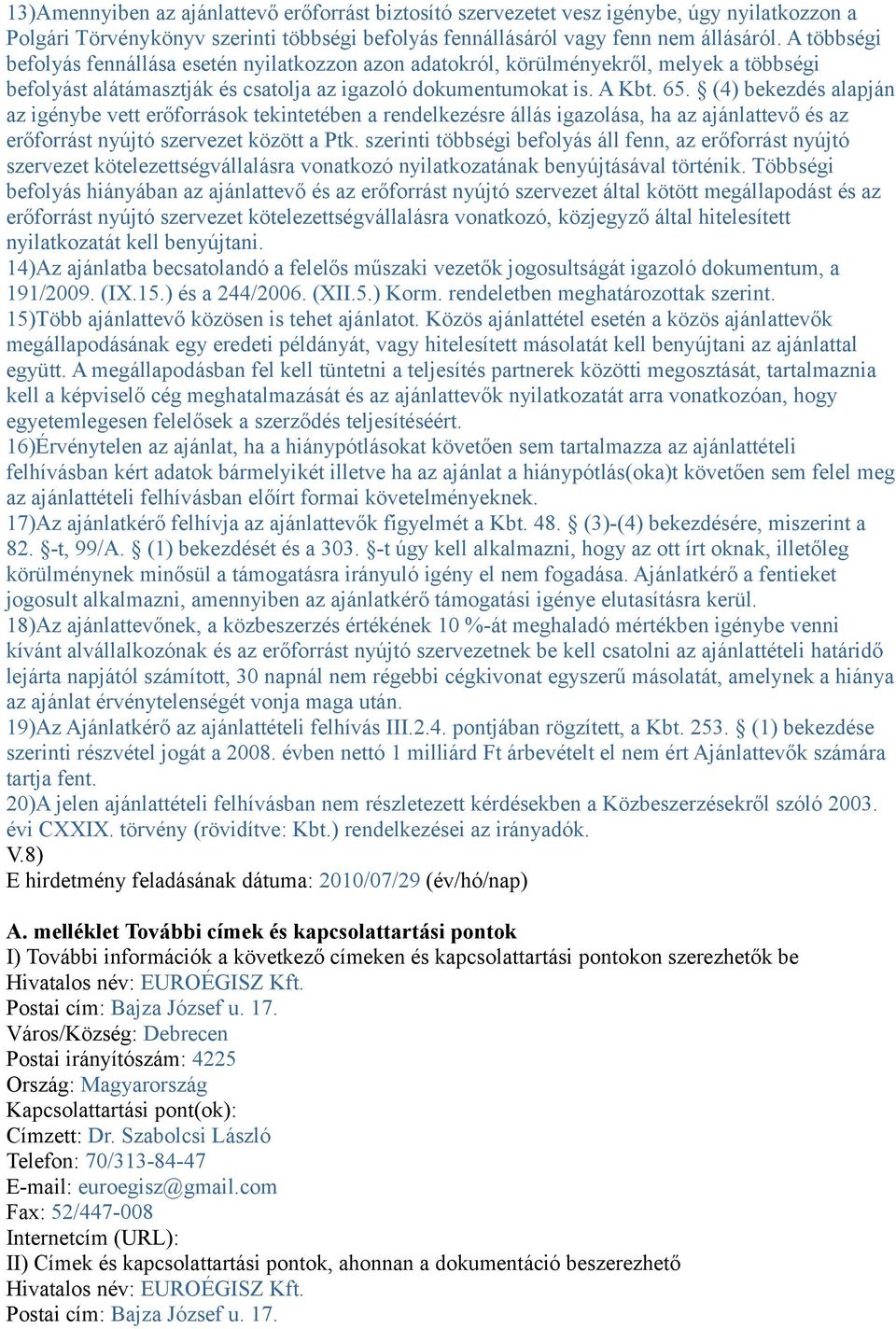 (4) bekezdés alapján az igénybe vett erőforrások tekintetében a rendelkezésre állás igazolása, ha az ajánlattevő és az erőforrást nyújtó szervezet között a Ptk.