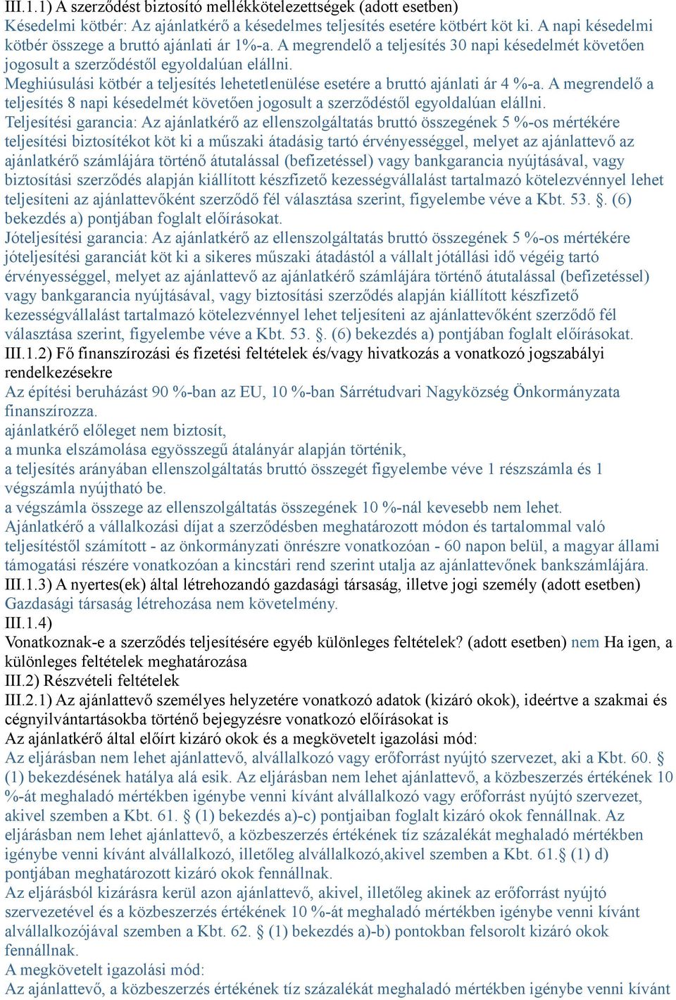 Meghiúsulási kötbér a teljesítés lehetetlenülése esetére a bruttó ajánlati ár 4 %-a. A megrendelő a teljesítés 8 napi késedelmét követően jogosult a szerződéstől egyoldalúan elállni.