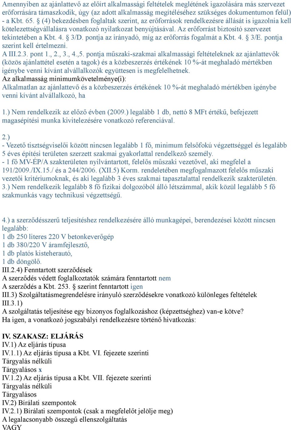 Az erőforrást biztosító szervezet tekintetében a Kbt. 4. 3/D. pontja az irányadó, míg az erőforrás fogalmát a Kbt. 4. 3/E. pontja szerint kell értelmezni. A III.2.3. pont 1., 2., 3., 4.,5.