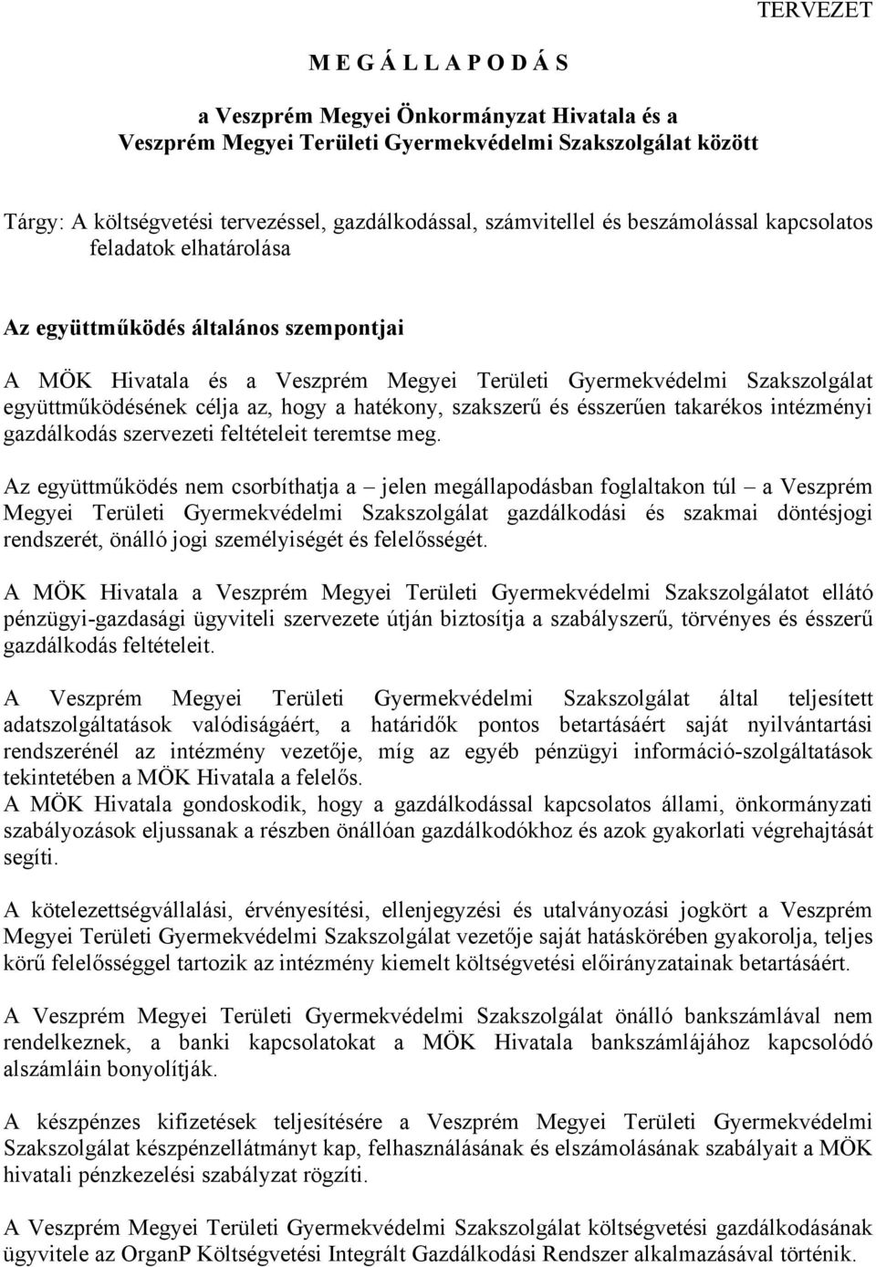 célja az, hogy a hatékony, szakszerű és ésszerűen takarékos intézményi gazdálkodás szervezeti feltételeit teremtse meg.