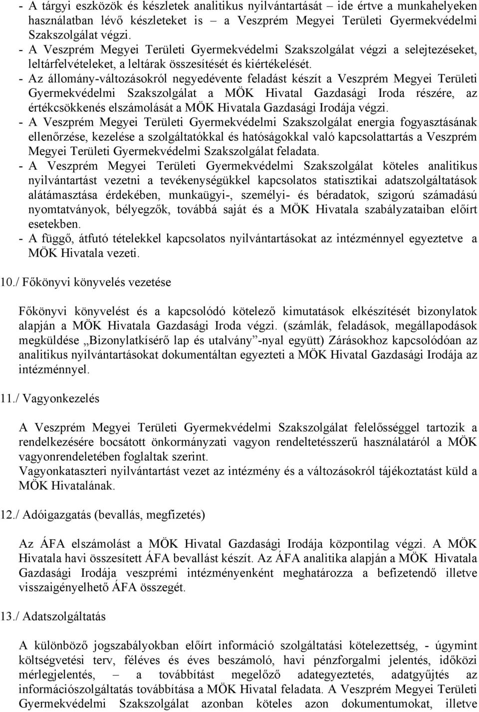 - Az állomány-változásokról negyedévente feladást készít a Veszprém Megyei Területi Gyermekvédelmi Szakszolgálat a MÖK Hivatal Gazdasági Iroda részére, az értékcsökkenés elszámolását a MÖK Hivatala