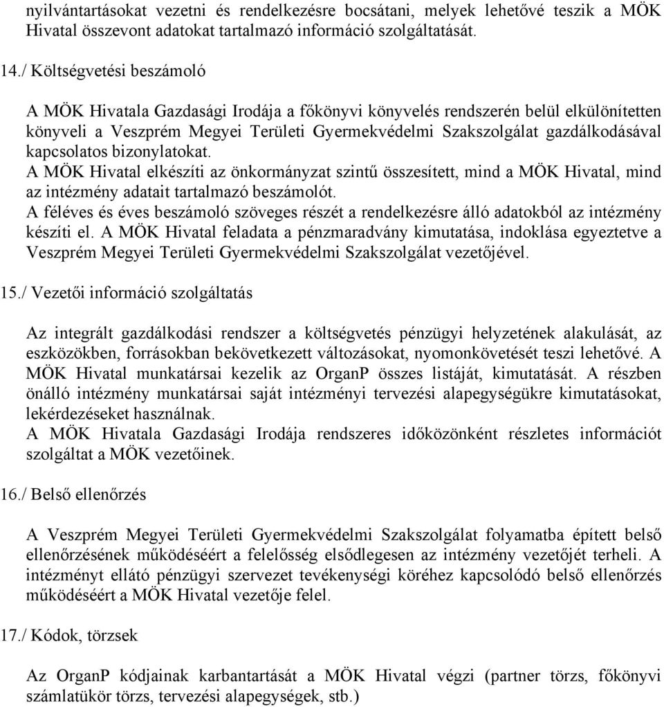 kapcsolatos bizonylatokat. A MÖK Hivatal elkészíti az önkormányzat szintű összesített, mind a MÖK Hivatal, mind az intézmény adatait tartalmazó beszámolót.