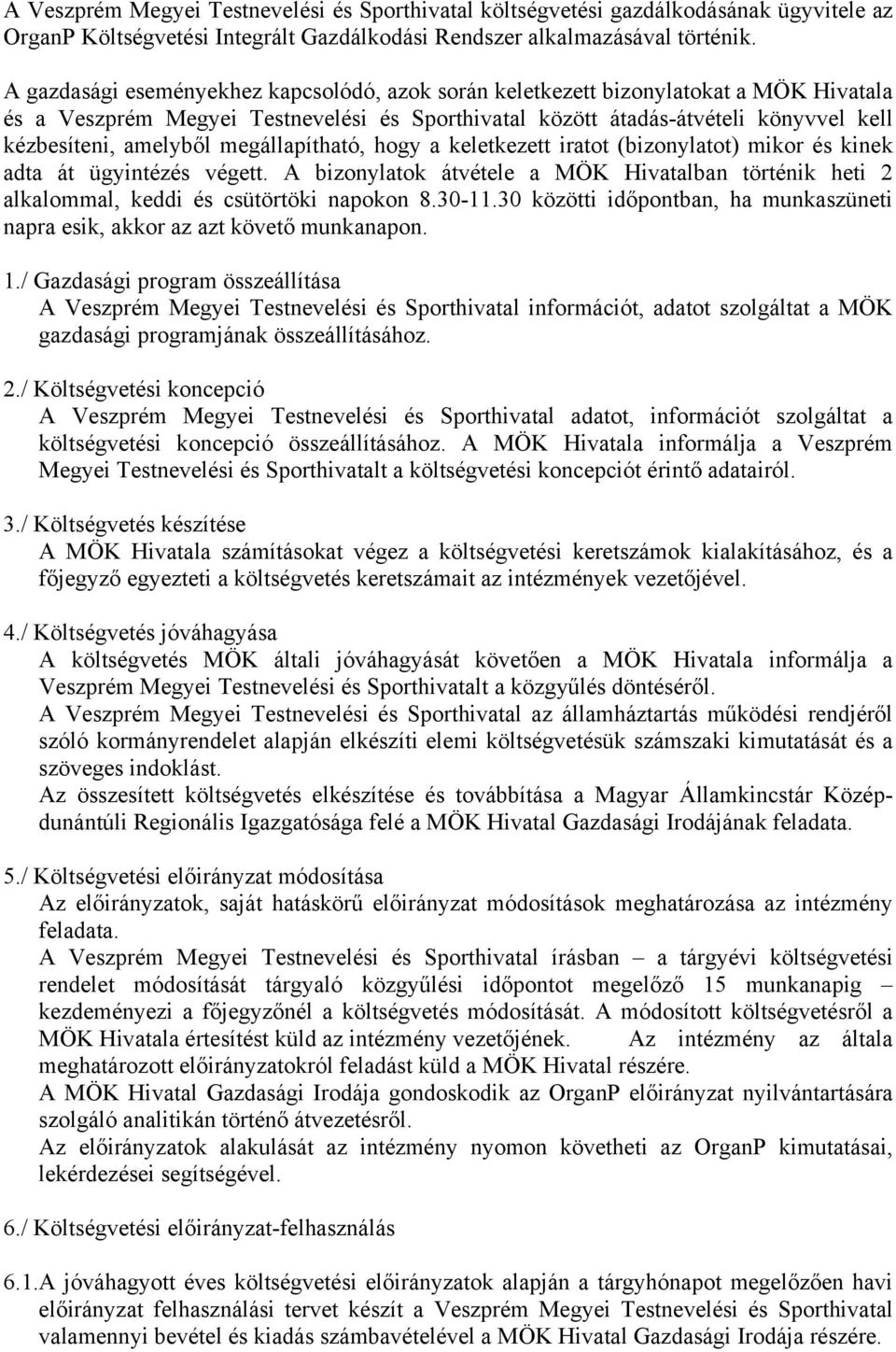 megállapítható, hogy a keletkezett iratot (bizonylatot) mikor és kinek adta át ügyintézés végett. A bizonylatok átvétele a MÖK Hivatalban történik heti 2 alkalommal, keddi és csütörtöki napokon 8.