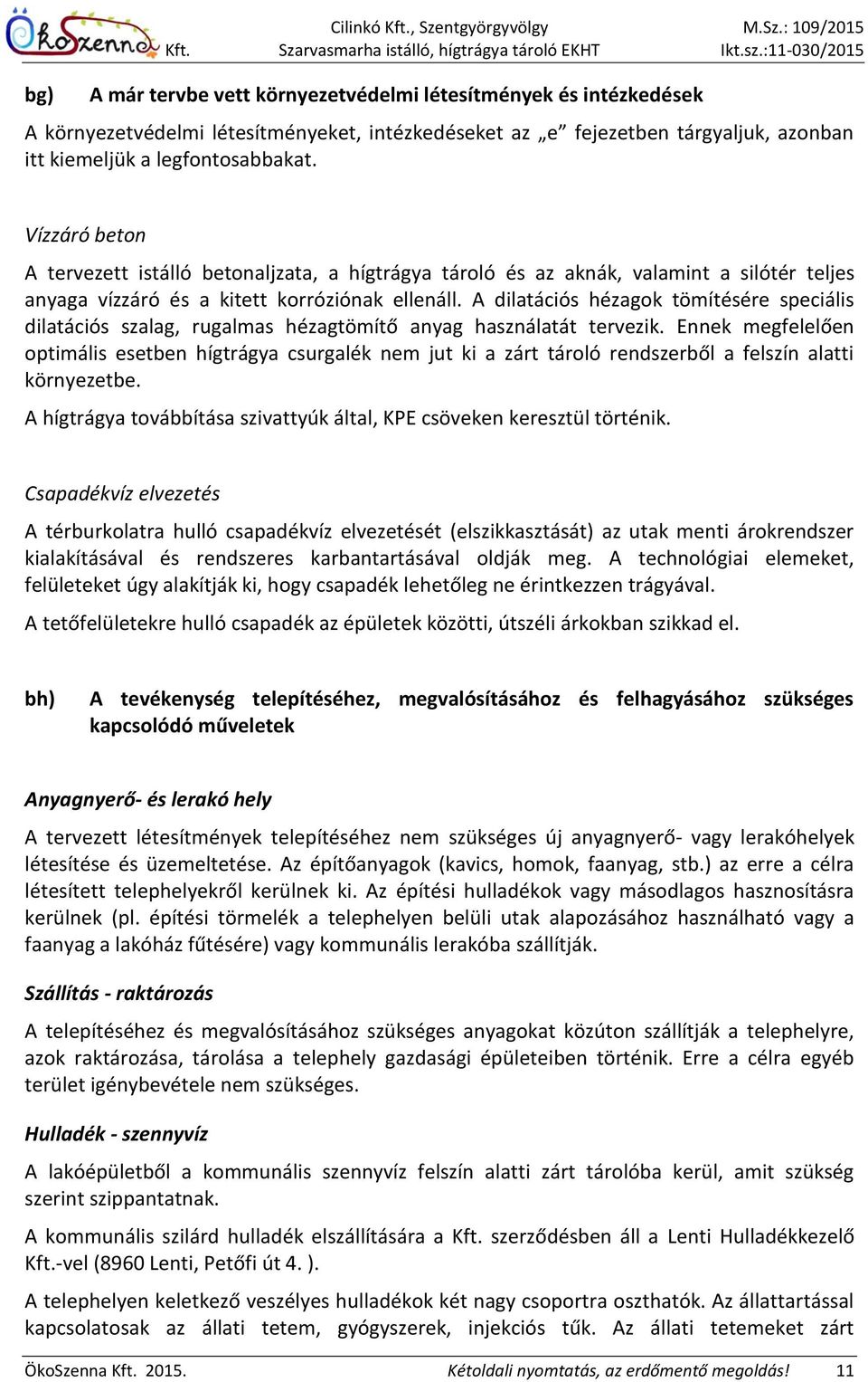 : 109/2015 A már tervbe vett környezetvédelmi létesítmények és intézkedések A környezetvédelmi létesítményeket, intézkedéseket az e fejezetben tárgyaljuk, azonban itt kiemeljük a legfontosabbakat.