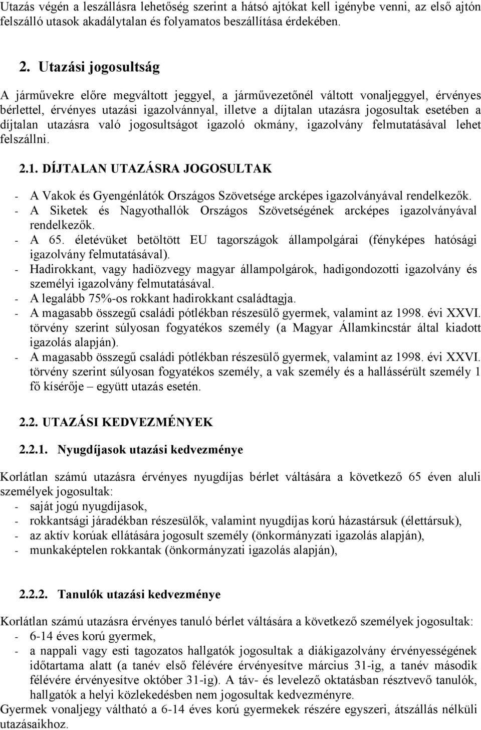 díjtalan utazásra való jogosultságot igazoló okmány, igazolvány felmutatásával lehet felszállni. 2.1.