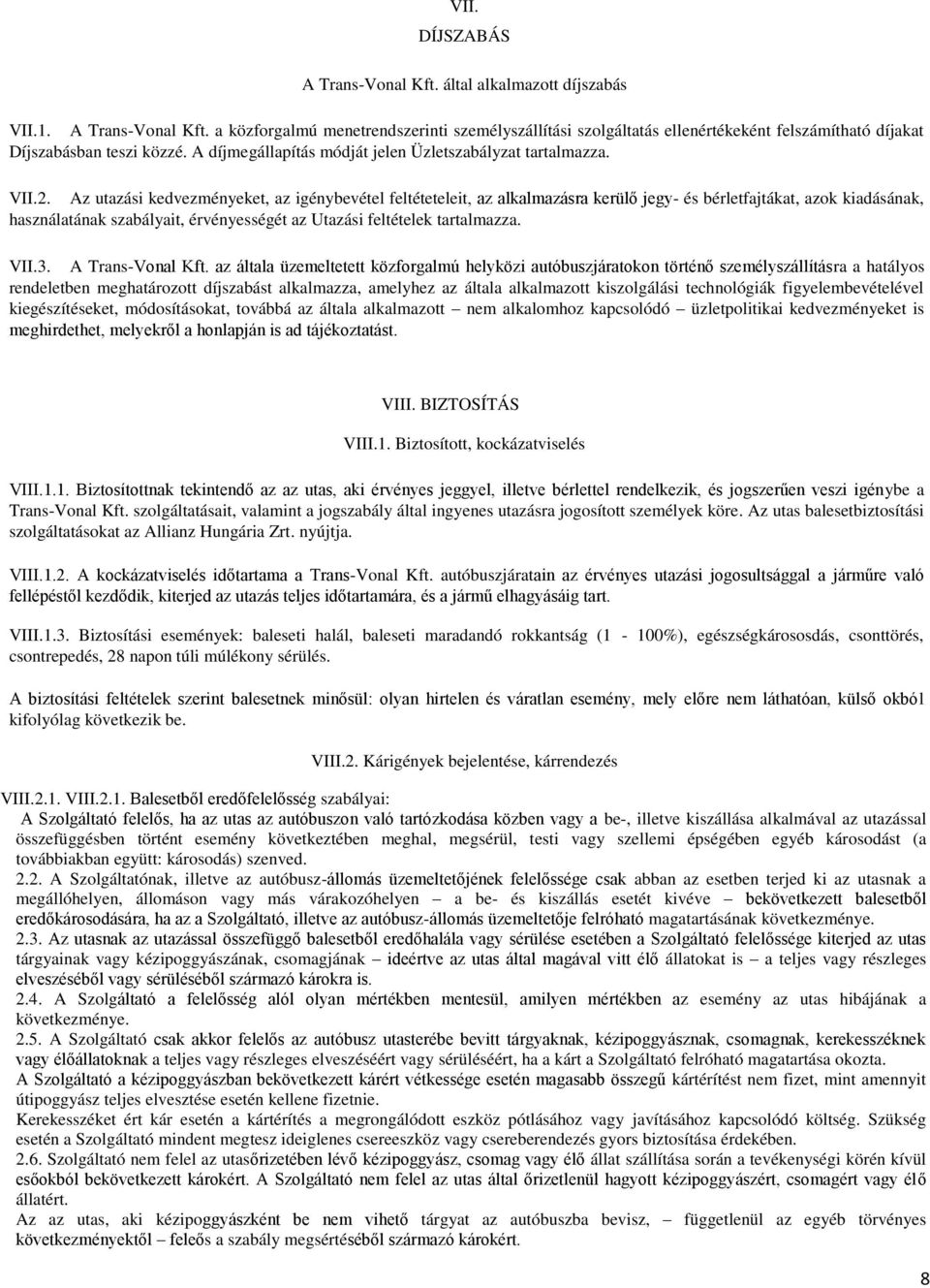 Az utazási kedvezményeket, az igénybevétel feltéteteleit, az alkalmazásra kerülő jegy- és bérletfajtákat, azok kiadásának, használatának szabályait, érvényességét az Utazási feltételek tartalmazza.