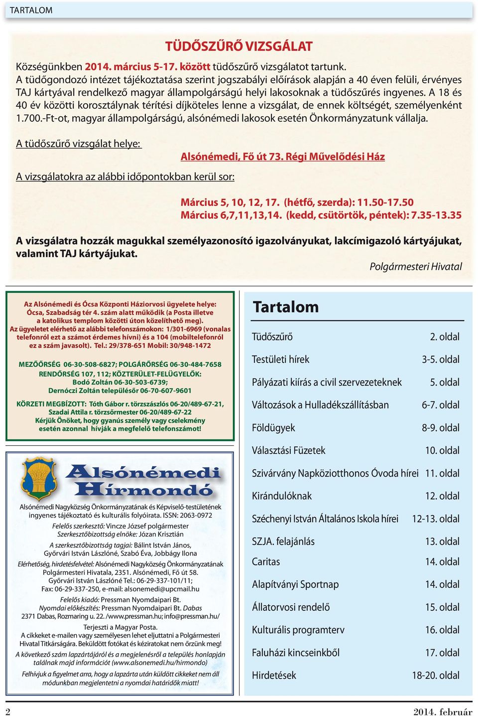 A 18 és 40 év közötti korosztálynak térítési díjköteles lenne a vizsgálat, de ennek költségét, személyenként 1.700.-Ft-ot, magyar állampolgárságú, alsónémedi lakosok esetén Önkormányzatunk vállalja.