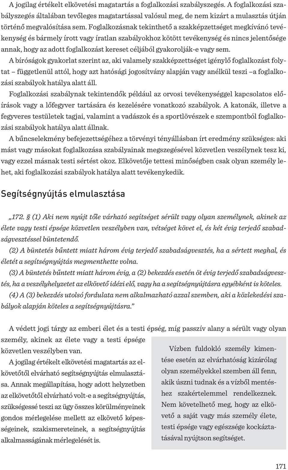 Foglalkozásnak tekinthető a szakképzettséget megkívánó tevékenység és bármely írott vagy íratlan szabályokhoz kötött tevékenység és nincs jelentősége annak, hogy az adott foglalkozást kereset