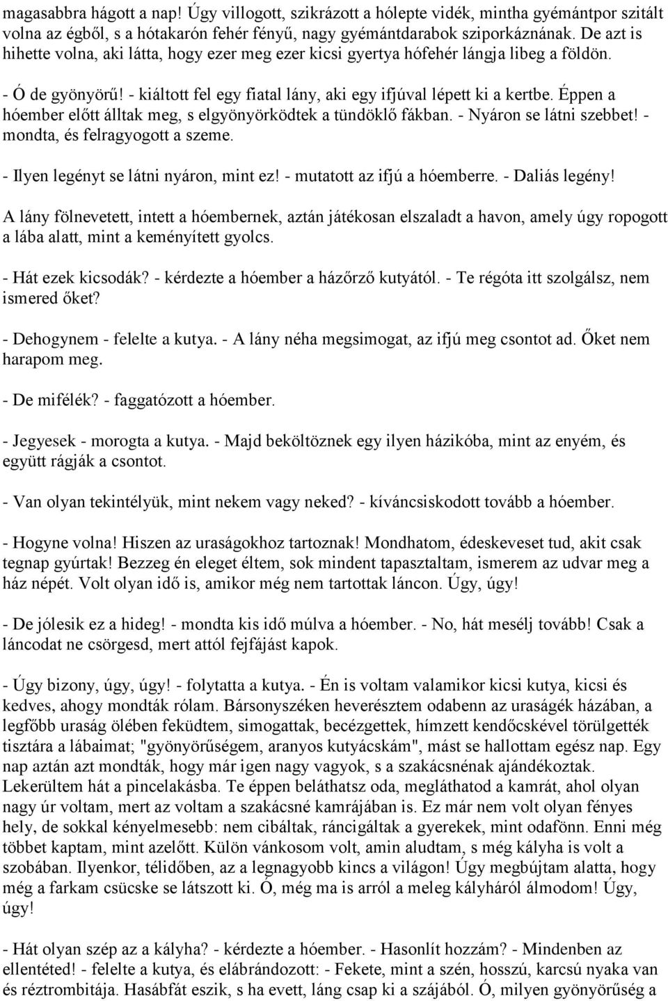 Éppen a hóember előtt álltak meg, s elgyönyörködtek a tündöklő fákban. - Nyáron se látni szebbet! - mondta, és felragyogott a szeme. - Ilyen legényt se látni nyáron, mint ez!