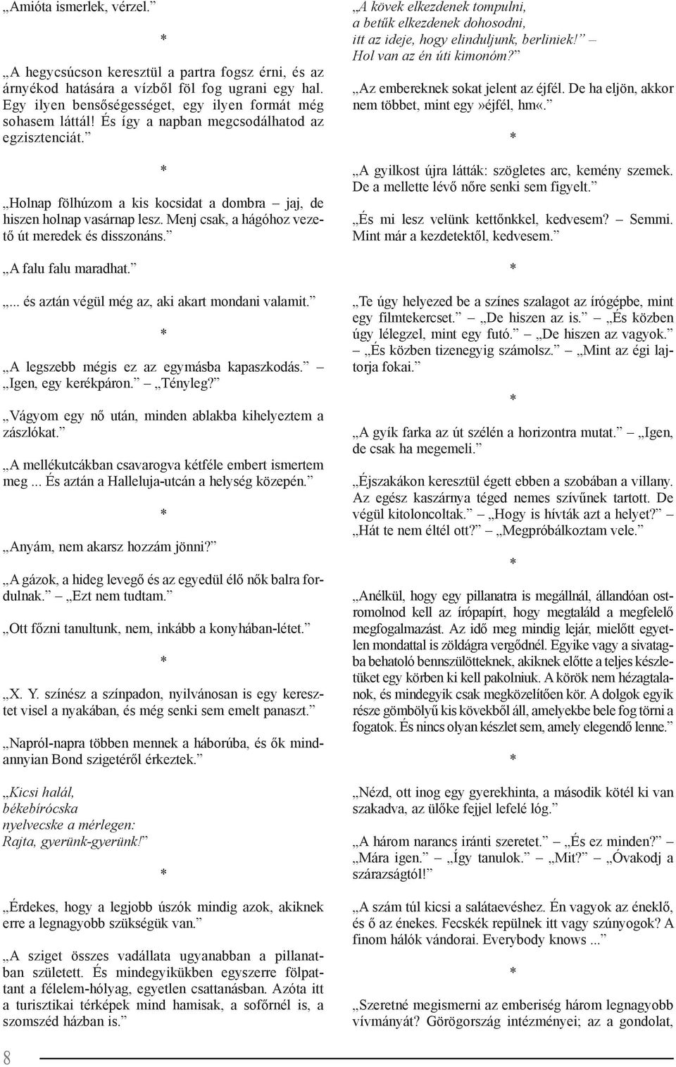 A falu falu maradhat.... és aztán végül még az, aki akart mondani valamit. A legszebb mégis ez az egymásba kapaszkodás. Igen, egy kerékpáron. Tényleg?