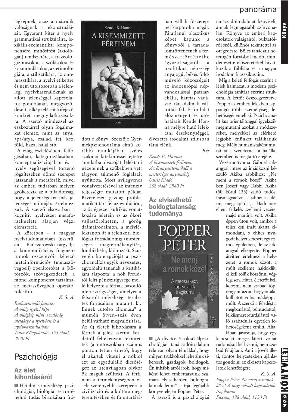 stilisztikára, az onomasztikára, a nyelvi etikettre és nem utolsósorban a jelenlegi nyelvhasználóknak az adott jelenséggel kapcsolatos gondolatait, meggyôzôdéseit, elképzeléseit kifejezô konkrét