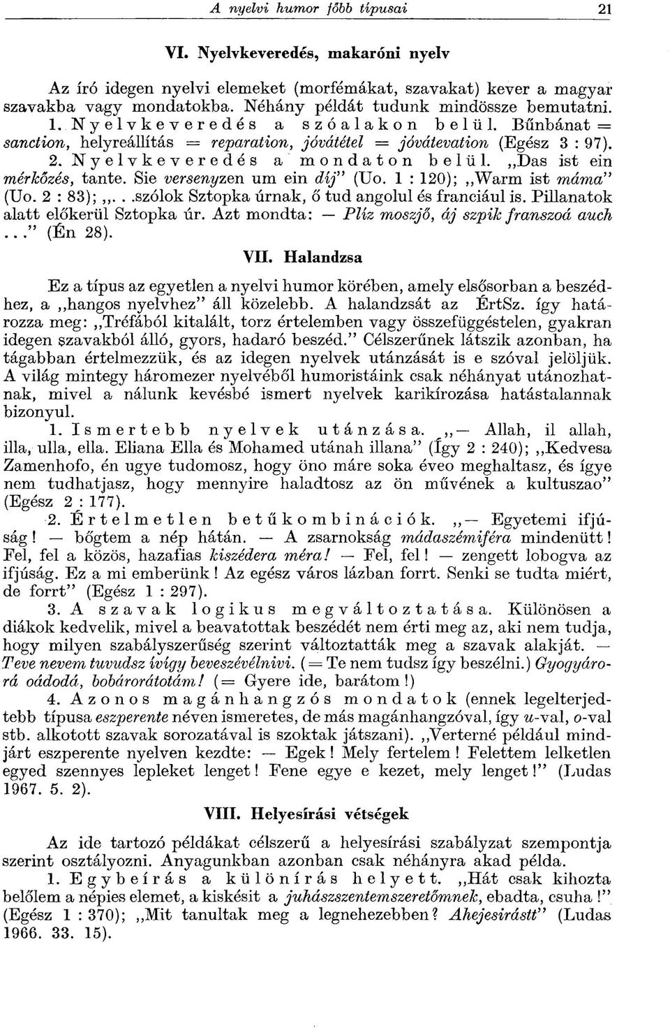 Sie versenyzen um ein díj" (Uo. 1 : 120); Warm ist máma" (Uo. 2 : 83);...szólok Sztopka úrnak, ő tud angolul és franciául is. Pillanatok alatt előkerül Sztopka úr.