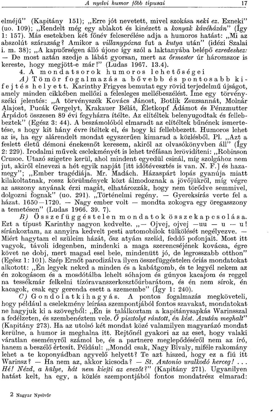 38); A kapuőrségen álló újonc így szól a laktanyába belépő ezredeshez: De most aztán szedje a lábát gyorsan, mert az őrmester úr háromszor is kereste, hogy megjött-e már!" (Ludas 1967. 13.4). 4.