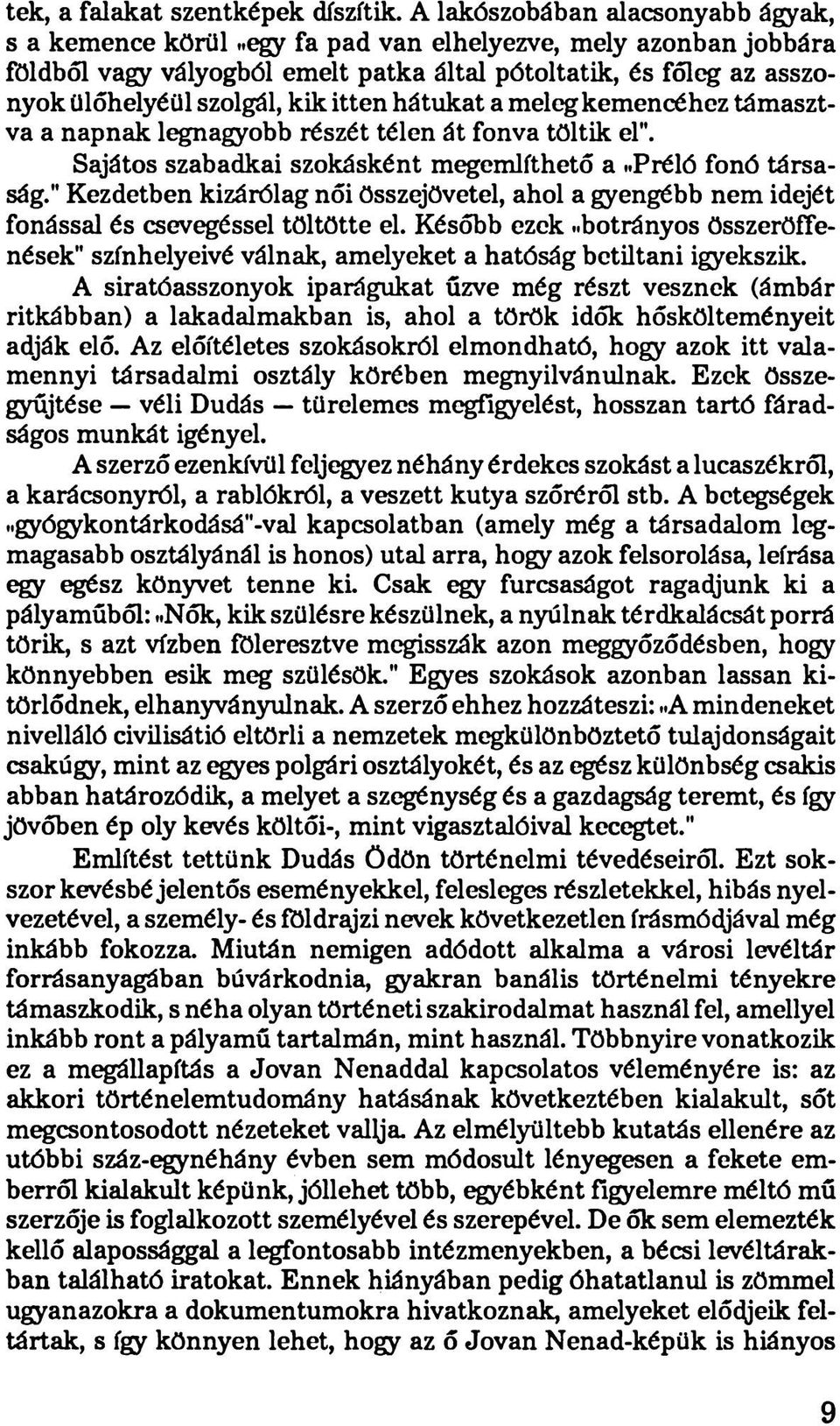 legnagyobb részét télen át fonva töltik el". Sajátos szabadkai szokásként megemlíthető a..préló fonó társaság.