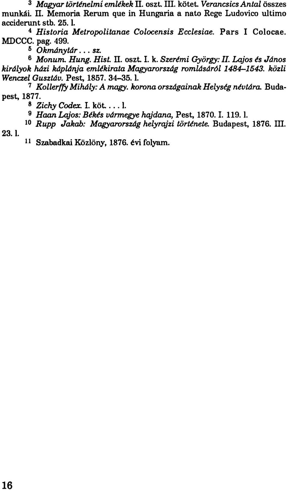 Lajos és János királyok házi káplánja emlékirata Magyarország romlásáról 1484-1543. közli Wenczel Gusztáv. Pest, 1857. 34-35.1. 7 Kollerffy Mihály: A magy.