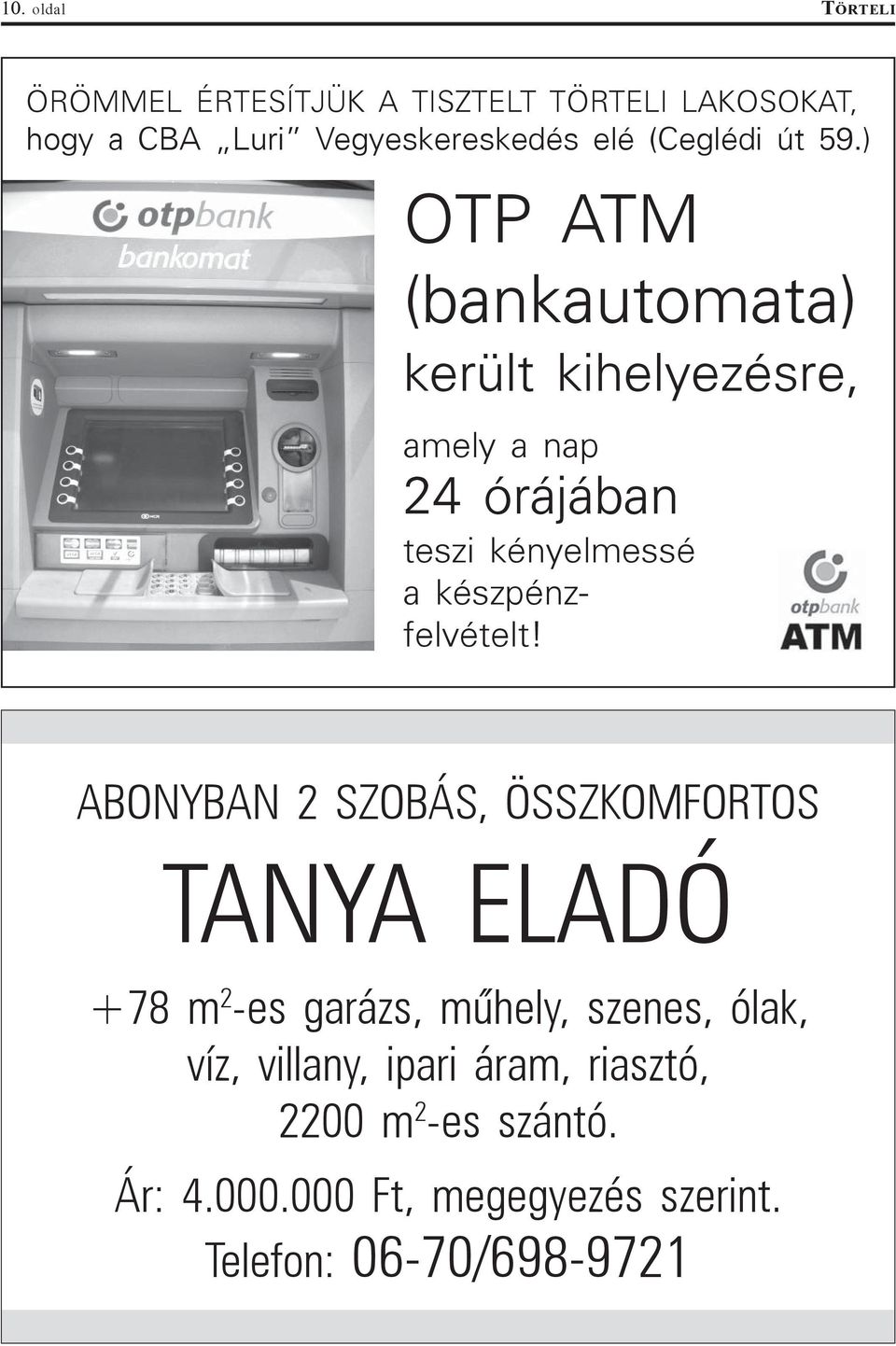 ) OTP ATM (bankautomata) került kihelyezésre, amely a nap 24 órájában teszi kényelmessé a készpénzfelvételt!