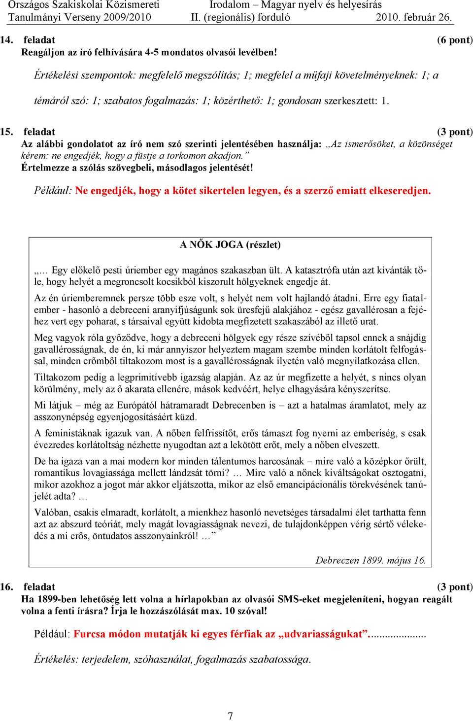 feladat (3 pont) Az alábbi gondolatot az író nem szó szerinti jelentésében használja: Az ismerősöket, a közönséget kérem: ne engedjék, hogy a füstje a torkomon akadjon.