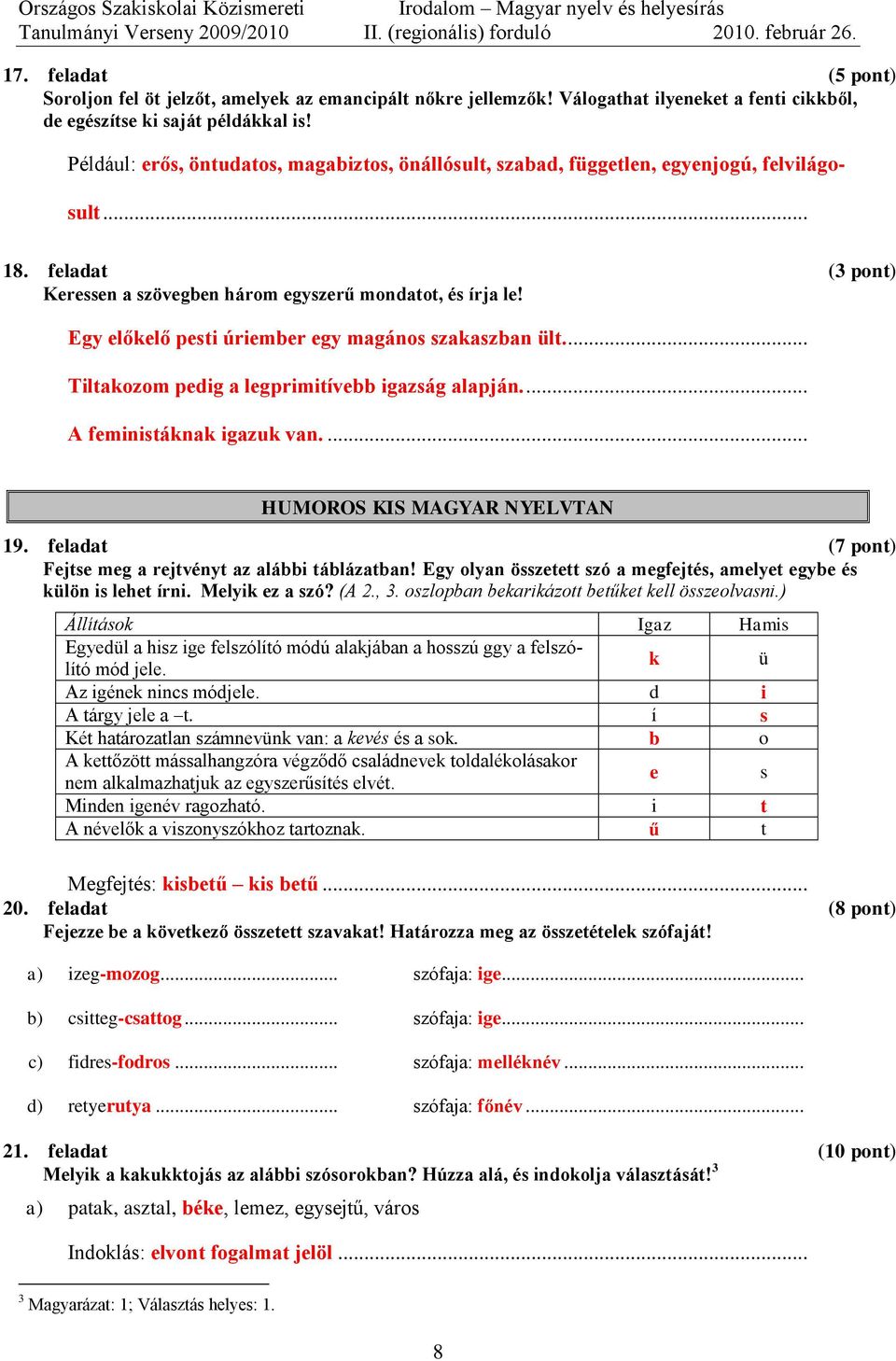 Egy előkelő pesti úriember egy magános szakaszban ült.... Tiltakozom pedig a legprimitívebb igazság alapján.... A feministáknak igazuk van.... HUMOROS KIS MAGYAR NYELVTAN 19.