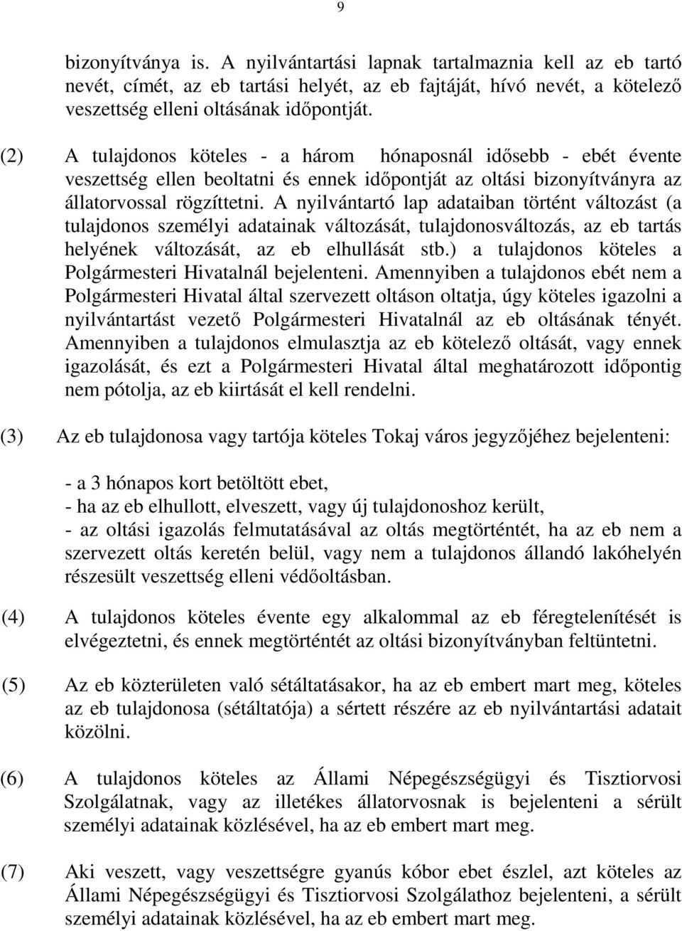 A nyilvántartó lap adataiban történt változást (a tulajdonos személyi adatainak változását, tulajdonosváltozás, az eb tartás helyének változását, az eb elhullását stb.