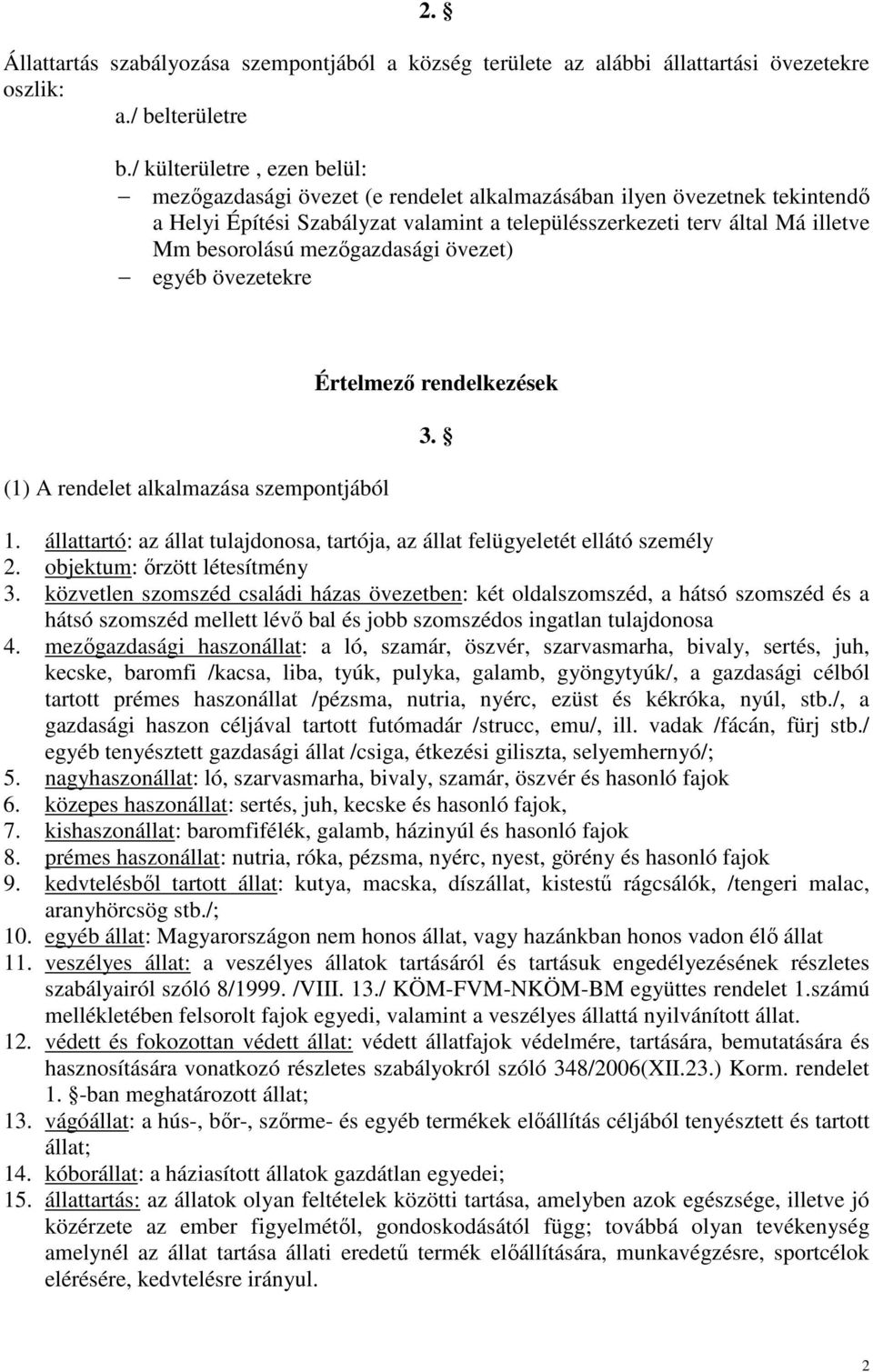 mezıgazdasági övezet) egyéb övezetekre (1) A rendelet alkalmazása szempontjából Értelmezı rendelkezések 3. 1. állattartó: az állat tulajdonosa, tartója, az állat felügyeletét ellátó személy 2.