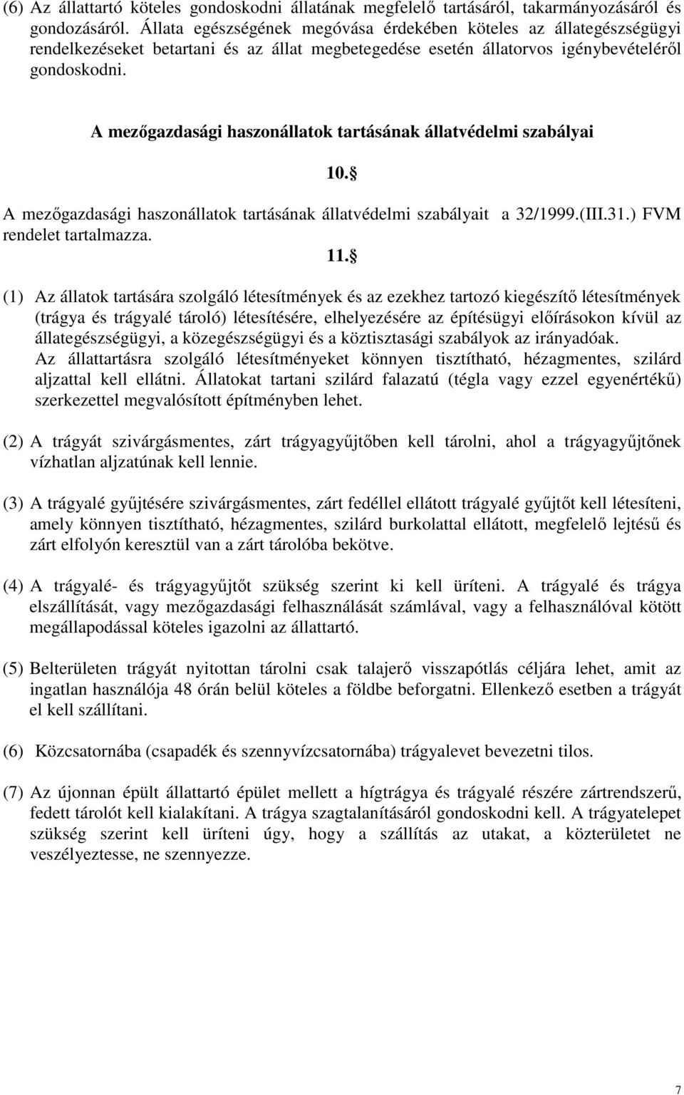 A mezıgazdasági haszonállatok tartásának állatvédelmi szabályai 10. A mezıgazdasági haszonállatok tartásának állatvédelmi szabályait a 32/1999.(III.31.) FVM rendelet tartalmazza. 11.