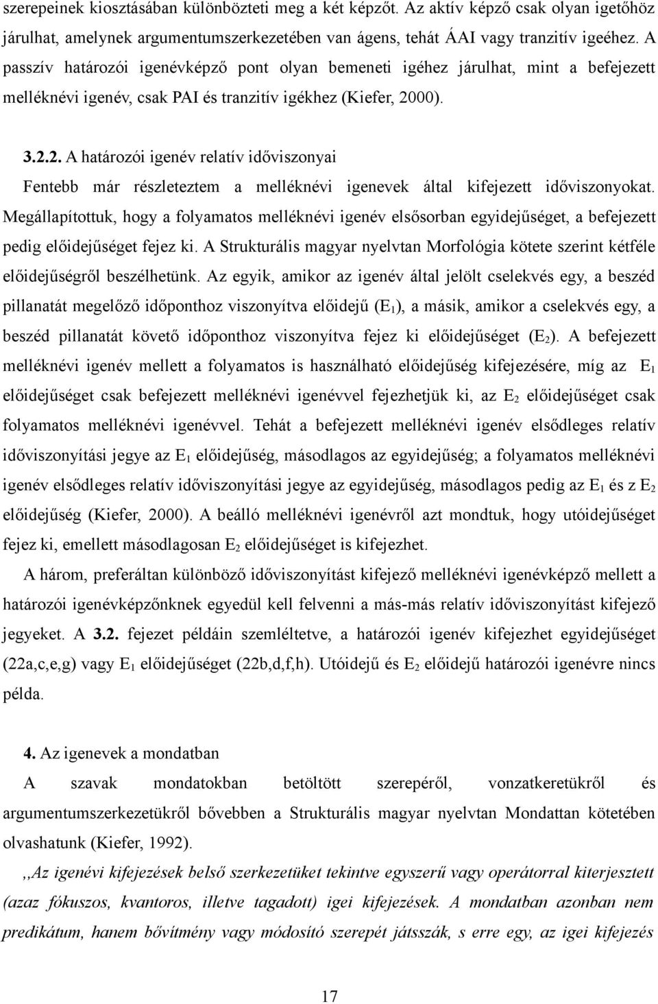 00). 3.2.2. A határozói igenév relatív időviszonyai Fentebb már részleteztem a melléknévi igenevek által kifejezett időviszonyokat.